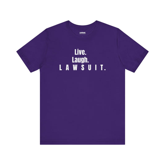 Live. Laugh. Lawsuit.™ Tee