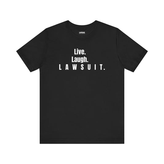 Live. Laugh. Lawsuit.™ Tee