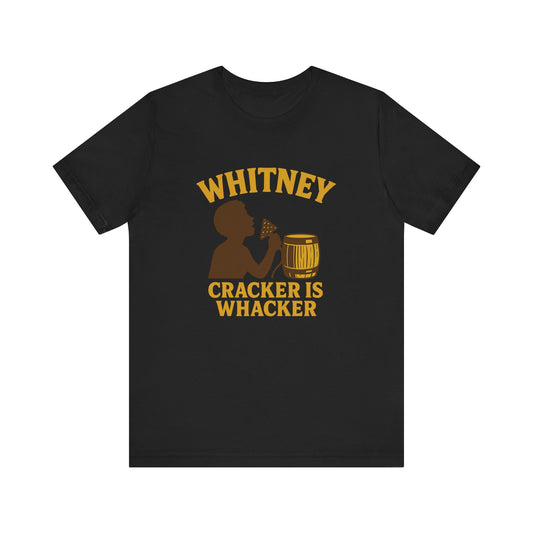 Whitney: Cracker is Whacker Tee | LookWandy