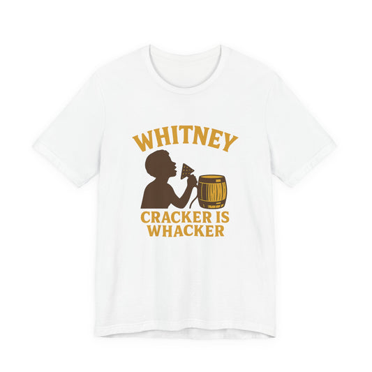 Whitney: Cracker is Whacker Tee | LookWandy